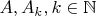 $A, A_k, k\in\mathbb{N}$