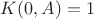 $K(0,A) = 1$