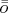 $\bar{\bar{o}}$