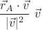 $${\vec r_A\cdot\vec v\over\vert\vec v\vert^2}\;\vec v$$
