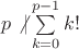 $p\not |\sum\limits_{k=0}^{p-1}k!$