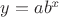 $y=ab^{x}$