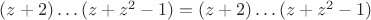 $(z+2)\ldots(z+z^2-1)=(z+2)\ldots(z+z^2-1)$