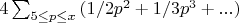 $4\sum_{5 \leq p\leq x}{(1/2p^2+1/3p^3+...)$