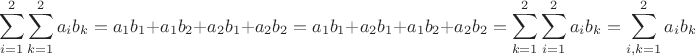 $$\sum_{i=1}^2\sum_{k=1}^2 a_i b_k = a_1 b_1 + a_1 b_2 + a_2 b_1 + a_2 b_2 = a_1 b_1 + a_2 b_1 + a_1 b_2 + a_2 b_2 = \sum_{k=1}^2\sum_{i=1}^2 a_i b_k = \sum_{i,k=1}^2 a_i b_k$$