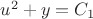 $u^2+y=C_1$