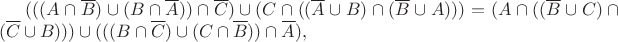 $(((A\cap \overline{B})\cup(B\cap \overline{A}))\cap \overline {C}) \cup(C\cap ((\overline {A}\cup B)\cap(\overline {B}\cup A)))=(A\cap (( \overline {B} \cup C)\cap( \overline {C}\cup B)))\cup(((B\cap \overline {C})\cup(C\cap \overline {B}))\cap \overline {A}),$