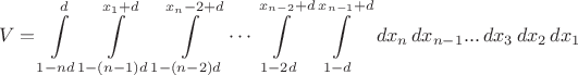 $$V=\int\limits_{1-nd}^d\int\limits_{1-(n-1)d}^{x_1+d}\int\limits_{1-(n-2)d}^{x_n-2+d}\cdots\int\limits_{1-2d}^{x_{n-2}+d}\int\limits_{1-d}^{x_{n-1}+d}\,dx_n\,dx_{n-1}...\,dx_3\,dx_2\,dx_1$$