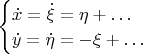 \begin{cases}
\dot{x}=\dot{\xi} = \eta + \ldots\\
\dot{y}=\dot{\eta}=-\xi+\ldots
\end{cases}