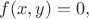 $f(x,y)=0,$
