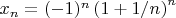 $x_n = (-1)^n\left(1 + 1/n\right)^n$