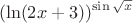 \[{(\ln (2x + 3))^{\sin \sqrt x }}\]