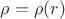 $\rho = \rho(r)$