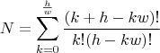 $$N= \sum\limits_{ k=0}^{\frac h w}{\frac {(k+ h-k w)!}{k! (h-k w)!}}$$