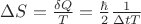 $\Delta S = \frac{\delta Q}{T} = \frac{\hbar}{2} \frac{1}{\Delta t T}$