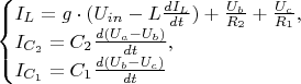 $\begin{equation*}
 \begin{cases}
   I_L = g \cdot (U_{in} - L \frac{dI_L}{dt}) + \frac{U_b}{R_2} + \frac{U_c}{R_1},
   \\
   I_{C_2} = C_2 \frac{d(U_a - U_b)}{dt},
   \\
   I_{C_1} = C_1 \frac{d(U_b - U_c)}{dt}
 \end{cases}
\end{equation*}$