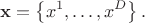 $${\bf x} = \left\{ x^{1}, \ldots, x^{D} \right\}.$$