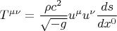 $$ T^{\mu \nu}=\frac{\rho c^2}{\sqrt{-g}} u^{\mu} u^{\nu} \frac{ds}{dx^0} $$