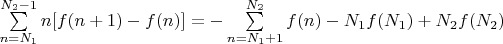 $\sum\limits_{n=N_{1}}^{N_{2}-1}n[f(n+1)-f(n)]=-\sum\limits_{n=N_{1}+1}^{N_{2}}f(n)-N_{1}f(N_{1})+N_{2}f(N_{2})$