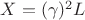 $X=(\gamma)^2 L$
