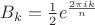 $B_k = \frac{1}{2}e^\frac{2\pi i k}{n}$