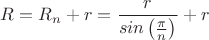 $R=R_n+r=\dfrac{r}{sin\left(\frac{\pi}{n}}\right)}+r$ $R=R_n+r=\dfrac{r}{sin\left(\frac{\pi}{n}}\right)}+r$