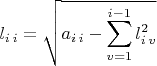 $l_{i\,i}=\sqrt{a_{i\,i}-{\displaystyle \sum_{v=1}^{i-1}l_{i\,v}^{2}}}$