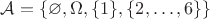 $\mathcal A=\{\varnothing, \Omega, \{1\}, \{2,\ldots,6\}\}$