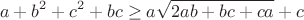 $$a+b^2+c^2+bc\ge a\sqrt{2ab+bc+ca}+c$$