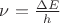 $\nu=\frac{\Delta E}{h}$