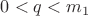 $0<q<m_1$