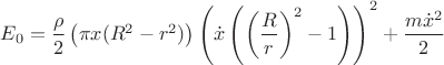 $E_{0}= \dfrac{\rho}{2} \left (\pi x  ( R^{2}-r^{2}) \right) \left(\dot{x} \left(\left(\dfrac{R}{r} \right)^{2}-1\right) \right)^{2} + \dfrac{m \dot{x}^{2}}{2}$