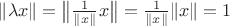 $\|\lambda x\|=\bigl\|\frac1{\|x\|}x\bigr\|=\frac1{\|x\|}\|x\|=1$
