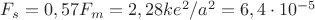 $F_s = 0,57 F_m= 2,28 k e^2/a^2 = 6,4\cdot 10^{-5}$