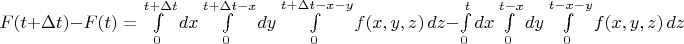 $F(t + \Delta t) - F(t) = \int\limits_{0}^{t+\Delta t} dx \int\limits_{0}^{t+\Delta t -x} dy \int\limits_{0}^{t+\Delta t-x-y} f(x,y,z)\,dz - \int\limits_{0}^{t} dx \int\limits_{0}^{t-x} dy \int\limits_{0}^{t-x-y} f(x,y,z)\,dz$