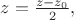 $z=\frac{z-z_0}{2}, $z=\frac{z-z_0}{2},