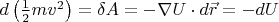 $d\left(\frac{1}{2} m v^2\right) = \delta A = -\nabla U \cdot d\vec{r} = - dU$