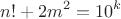 $$n!+2m^2=10^k$$