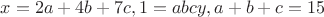 $x=2a+4b+7c, 1=abcy, a+b+c=15$
