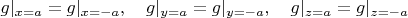 $
g|_{x=a}=g|_{x=-a},  \quad  g|_{y=a}=g|_{y=-a},  \quad   g|_{z=a}=g|_{z=-a}
$