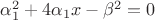 $\alpha_1^2 + 4\alpha_1 x-\beta^2=0$