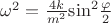 $\[{\omega ^2} = \frac{{4k}}{{{m^2}}}{\sin ^2}\frac{\varphi }{2}\]$