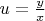 $\ u=\frac{y} {x}$