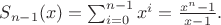 $S_{n-1}(x)=\sum_{i=0}^{n-1}{x^{i}}=\frac{x^{n}-1}{x-1}.$