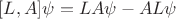 $[L,A]\psi=LA\psi-AL\psi$