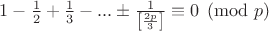 $1-\frac{1}{2}+\frac{1}{3}-...\pm \frac{1}{\left[\frac{2p}{3}\right]}\equiv 0\pmod p$