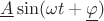 $\underline{A}\sin(\omega t+\underline{\varphi})$