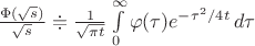 $\frac{\Phi(\sqrt{s})}{\sqrt{s}}\doteqdot \frac{1}{\sqrt{\pi t}}\int\limits_0^\infty \varphi(\tau)e^{-\tau^2/4t}\,d\tau$