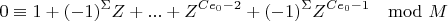 $$0\equiv 1+(-1)^{\Sigma}Z+...+Z^{Ce_0-2}+(-1)^{\Sigma}Z^{Ce_0-1}\mod M$$