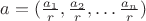 $a=(\frac{a_1}{r},\frac{a_2}{r},\ldots \frac{a_n}{r})$